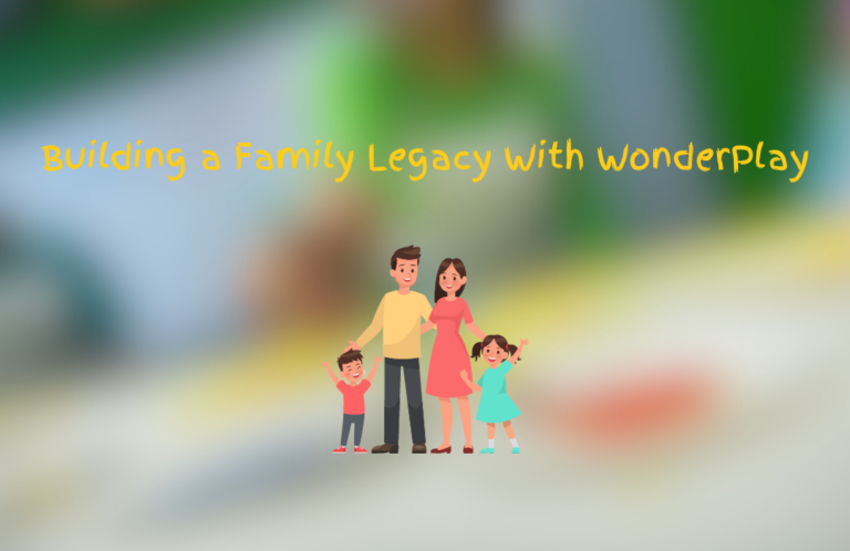 Building a Family Legacy With wonderplay